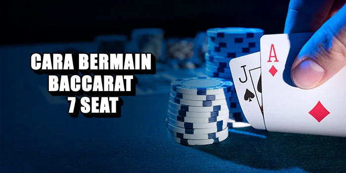 Cara-Bermain-Baccarat-7-Seat