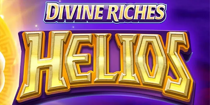 Divine Riches Helios – Tips Taruhan Slot Yang Tepat